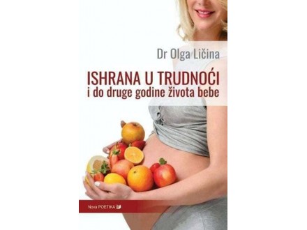 Ishrana u trudnoći i do druge godine života bebe - Olga Ličina