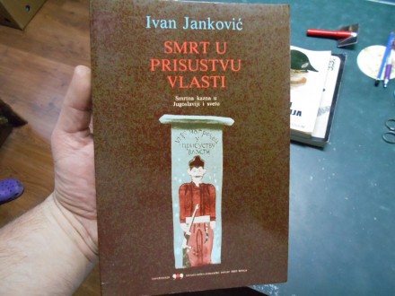 Ivan Janković -  Smrt u prisustvu vlasti