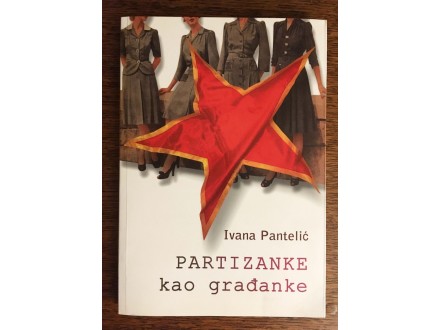 Ivana Pantelić - Partizanke kao građanke