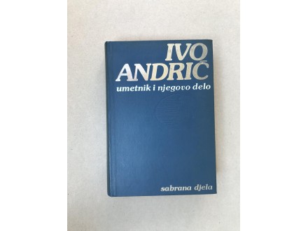 Ivo Andric -  Umetnik i njegovo delo