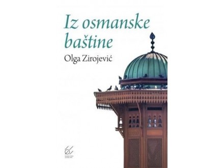 Iz osmanske baštine - Olga Zirojević