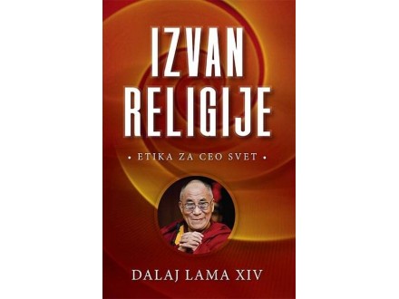 Izvan religije: etika za ceo svet - Dalaj Lama Xiv