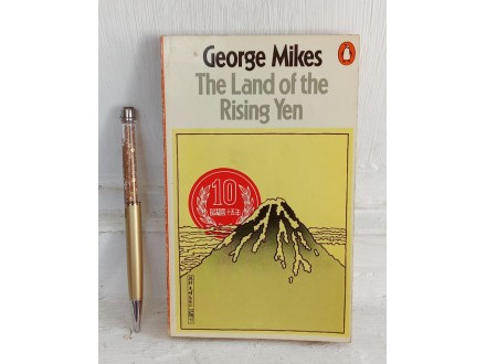 JAPAN, THE LAND OF THE RISING YEN - GEORGE MIKES
