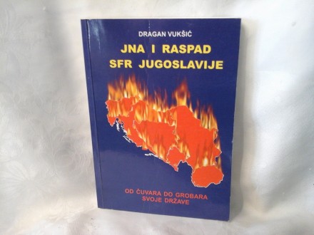 JNA i raspad SFR Jugoslavije Dragan Vukšić