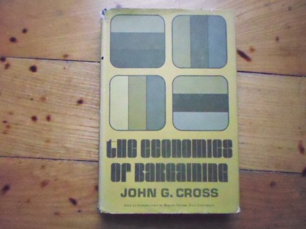 JOHN CROSS - THE ECONOMICS OF BARGAINING