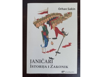Janičari: istorija i zakonik , Orhan Sakin