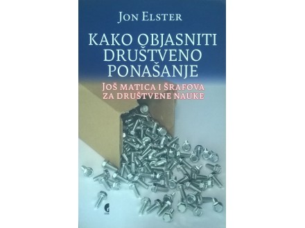 Jon Elster, KAKO OBJASNITI DRUŠTVENO PONAŠANjE, 2004.