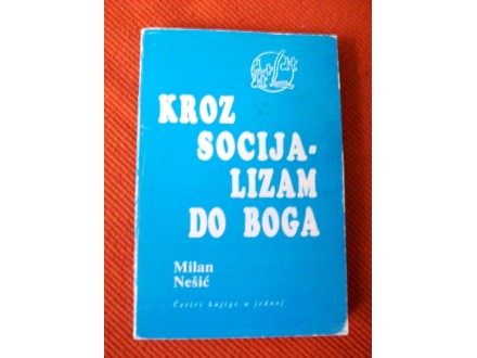 KROZ SOCIJALIZAM DO BOGA,Milan Nešić