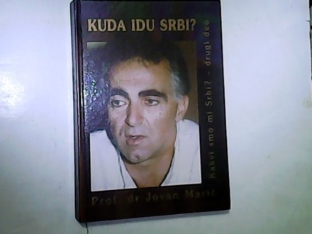 KUDA IDU SRBI ? -Dr Jovan Marić- aut.izd.Bg.2001