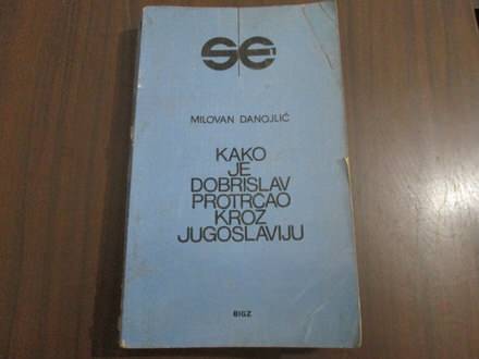 Kako je Dobrislav protrčao kroz Jugoslaviju M Danojlić