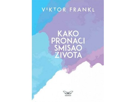 Kako pronaći smisao života - volja za smislom - Viktor Frankl