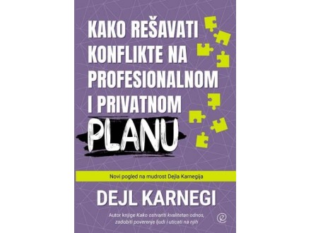 Kako rešavati konflikte na profesionalnom i privatnom planu - Dejl Karnegi