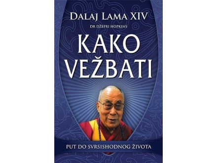 Kako vežbati: put do svrsishodnog života - Dalaj Lama Xiv
