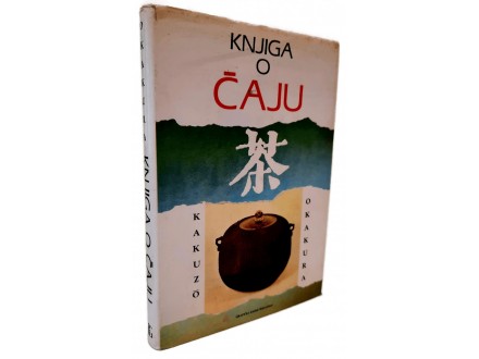Kakuzo Okakura - KNJIGA O ČAJU (2. dopunjeno izdanje)
