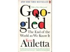 Ken Auletta - GOOGLED - THE END OF THE WORLD AS WE KNOW