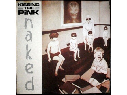 Kissing The Pink-Naked LP (MINT, Jugodisk,1984)