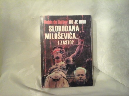 Ko je ubio Slobodana Miloševića i zašto Robin de Rajter