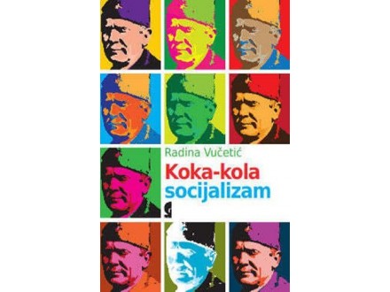 Koka-kola socijalizam - Radina Vučetić