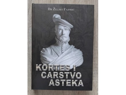 Kortes i carstvo Asteka- dr. Zeljko Fajfric