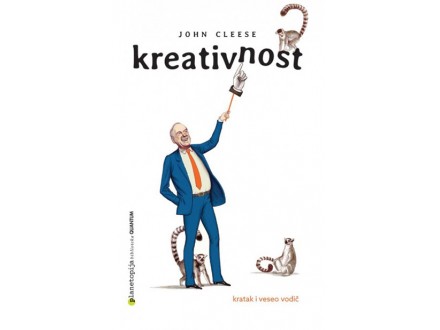 Kreativnost: Kratak i veseo vodič - John Cleese