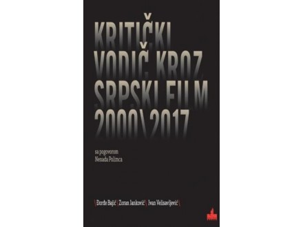 Kritički vodič kroz srpski film 2000-2017. - Đorđe Baji
