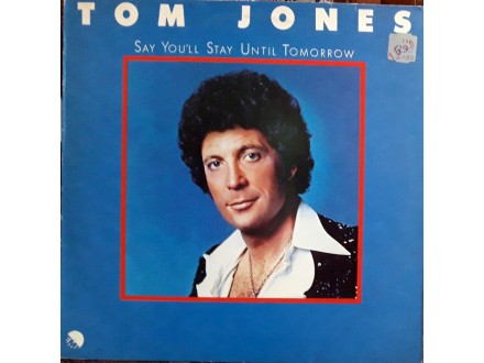 LP: TOM JONES - SAY YOU`LL STAY UNTIL TOMORROW (GERMANY