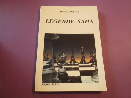 Legende šaha - Marko Daković - knjiga treća