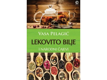 Lekovito bilje i narodni čajevi - Vasa Pelagić