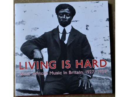 Living Is Hard: West African Music In Britain,1927-1929