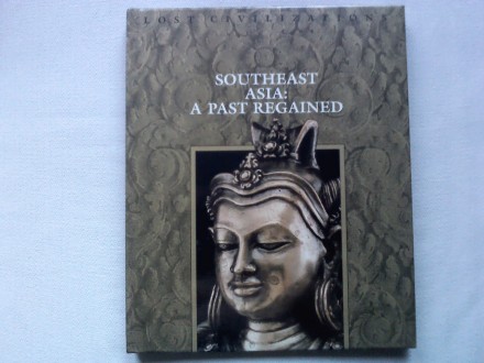 Lost Civilizations: Southeast Asia, a past regained