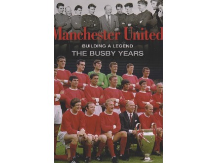 MANCHESTER UNITED / BUiLDING  A LEGEND THE BUSBY YEARS