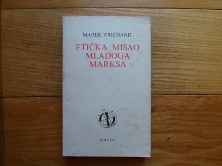 MAREK FRICHAND - ETIČKA MISAO MLADOGA MARKSA