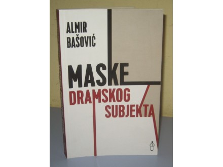 MASKE DRAMSKOG SUBJEKTA Almir Bašović