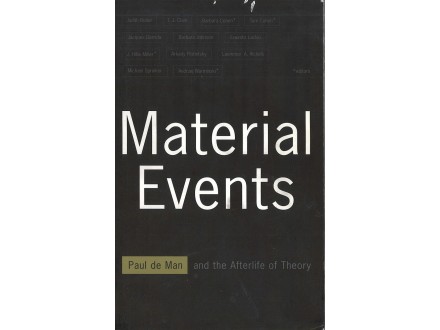 MATERIAL EVENTS PAUL DE MAN AND THE AFTERLIFE OF THEORY