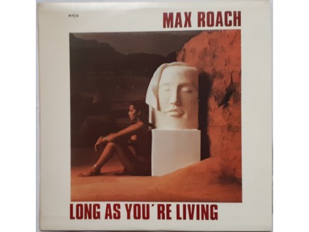 MAX  ROACH  -  LONG  AS  YOU` RE  LIVING