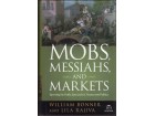 MOBS, MESSIAHS AND MARKETS William Bonner, Lila Rajiva