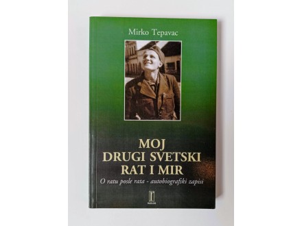 MOJ DRUGI SVETSKI RAT I MIR - Mirko Tepavac