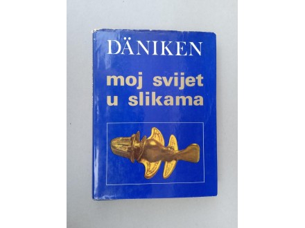 MOJ SVIJET U SLIKAMA - Erich Von Daniken