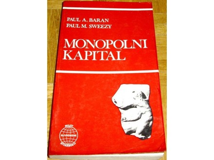 MONOPOLNI KAPITAL - Paul A. Baran ; Paul M. Sweezy