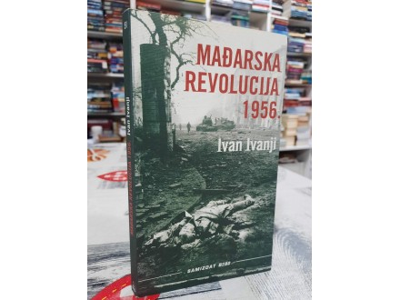 Mađarska revolucija 1956. - Ivan Ivanji