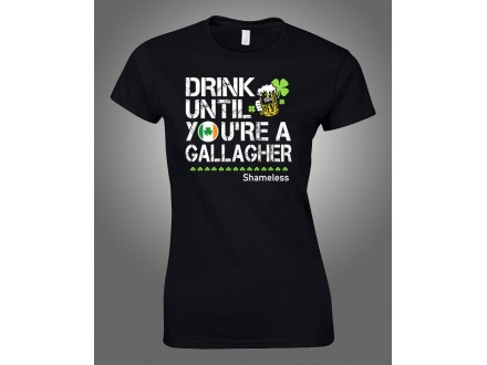 Majica Drink untill you`re a Gallagher