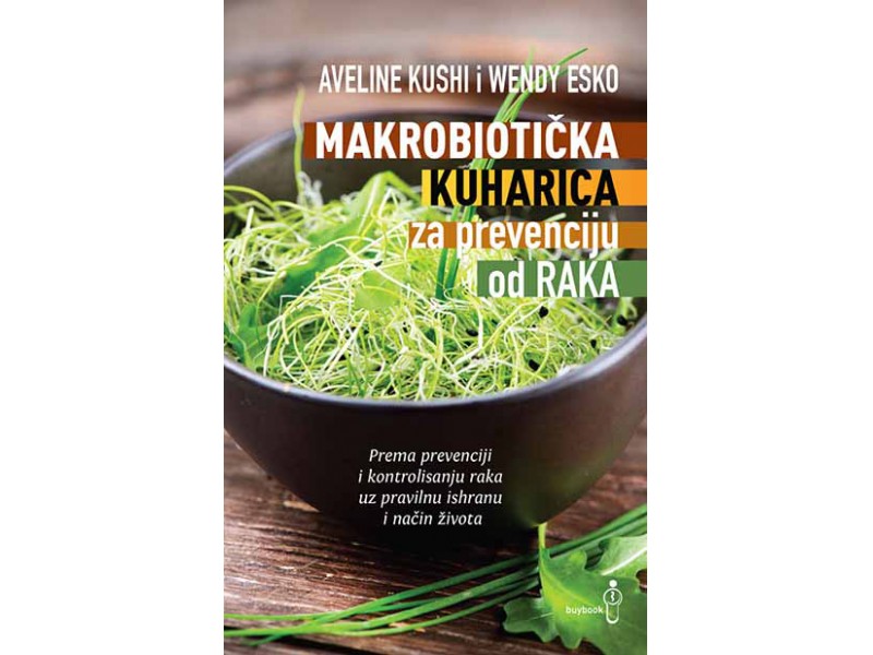 Makrobiotička kuharica za prevenciju od raka - Aveline Kushi, Wendy Esko