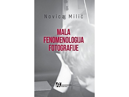 Mala fenomenologija fotografije - Novica Milić
