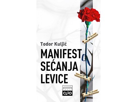 Manifest sećanja levice (meki povez) - Todor Kuljić