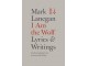 Mark Lanegan - Mark Lanegan - I Am The Wolf. Lyrics And Writings slika 1