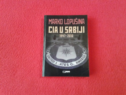 Marko Lopušina - CIA u Srbiji 1947-2010