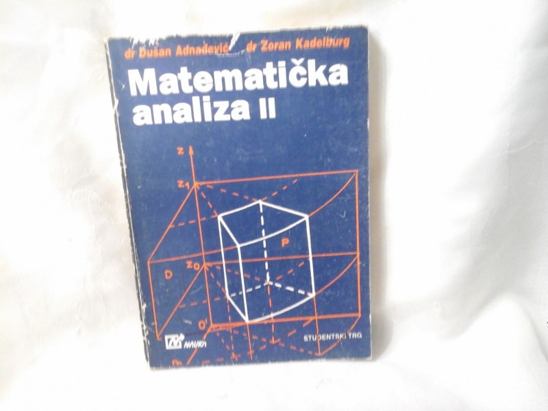Matematička analiza II Dušan Adnađević Zoran Kadelburg