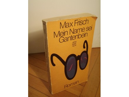 Max Frisch - Mein Name sei Gantenbein