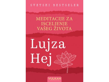 Meditacije za izlečenje vašeg života - Lujza Hej