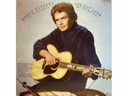 Merle Haggard And The Strangers - It`s Not Love (But It`s Not Bad)